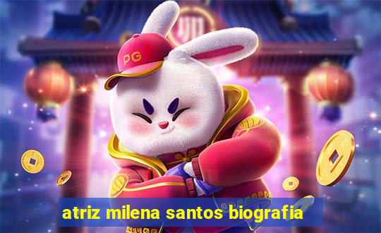 atriz milena santos biografia